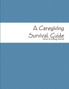 A Caregiving Survival Guide