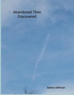 Abandoned Then Discovered