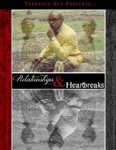 Terrance Dye Presents....Relationships & Heartbreaks