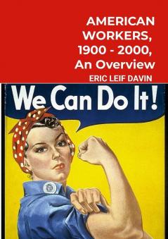 AMERICAN WORKERS 1900-2000