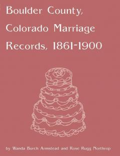 Boulder County Colorado Marriage Records 1860-1900