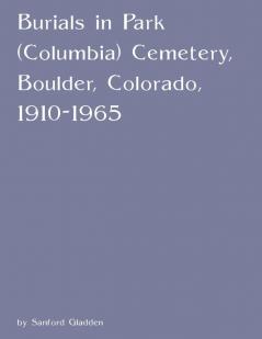 Burials in Park (Columbia) Cemetery Boulder Colorado 1910-1965
