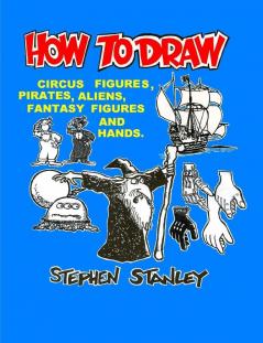 HOW TO DRAW CIRCUS FIGURES PIRATES ALIENS FANTASY FIGURES AND HANDS