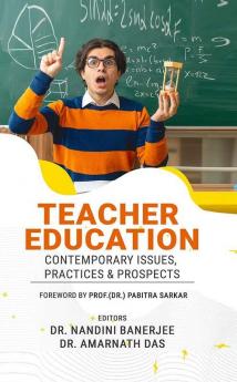 TEACHER EDUCATION: CONTEMPORARY ISSUES PRACTICES & PROSPECTS