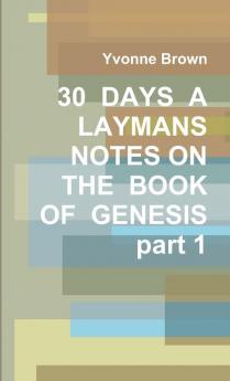 30  DAYS  A  LAYMANS  NOTES ON THE  BOOK OF  GENESIS  part 1
