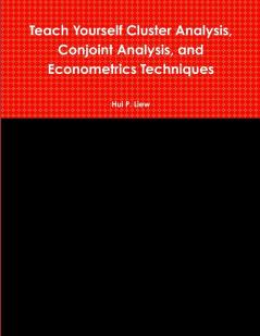 Teach Yourself Cluster Analysis Conjoint Analysis and Econometrics Techniques
