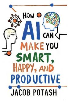 How AI Can Make You Smart Happy and Productive