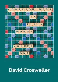 Consciousness in Plain Words Volume 1