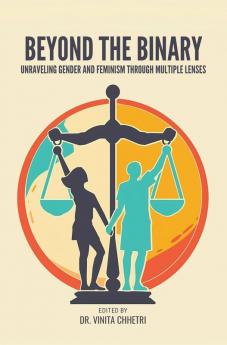 BEYOND THE BINARY: UNRAVELING GENDER AND FEMINISM THROUGH MULTIPLE LENSES