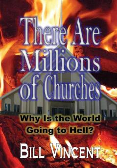 There Are Millions of Churches: Why Is the World Going to Hell?