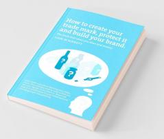 How to Create a Trade Mark Protect it and Build your Brand