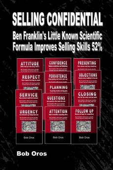 Selling Confidential: Ben Franklin's Little Known Scientific Formula Improves Selling Skills 52%