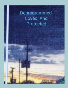 Deprogrammed Loved And Protected