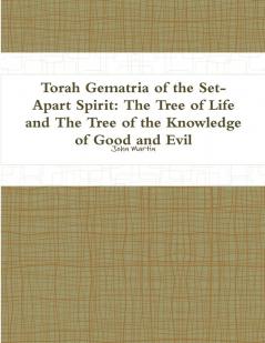 Torah Gematria of the Set-Apart Spirit: the Tree of Life and the Tree of the Knowledge of Good and Evil