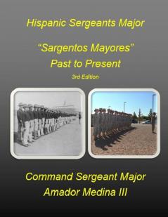 Hispanic Sergeants Major Sargentos Mayores Past to Present 3rd Edition