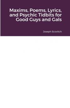 Maxims Poems Lyrics and Psychic Tidbits for Good Guys and Gals