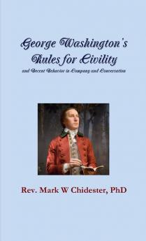 George Washington's Rules for Civility and Decent Behavior in Company and Conversation