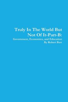 Truly in the World but Not of it-Part-B:Government Economics and Education