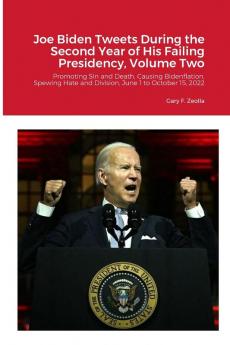 Joe Biden Tweets During the Second Year of His Failing Presidency Volume Two