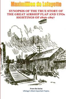 Synopsis of the True Story of The Airship Flap and UFOs' sightings of 1896-1897