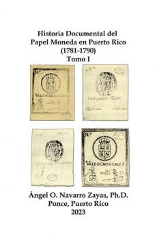 Historia Documental del  Papel Moneda en Puerto Rico (1781-1790)  Tomo I