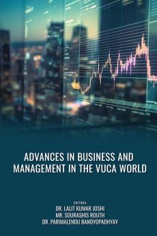 ADVANCES IN BUSINESS AND MANAGEMENT IN THE VUCA WORLD