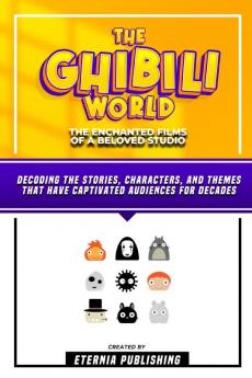 The Ghibili World - The Enchanted Films Of A Beloved Studio