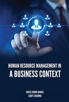 HUMAN RESOURCE MANAGEMENT IN A BUSINESS CONTEXT