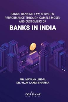 Banks Banking Law Services Performance Through Camels Model And Customers Of Banks In India