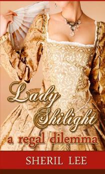 Lady Shilight - A Regal Dilemma