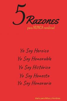 5 Razones para NUNCA rendirse! Yo Soy Heroico Yo Soy Honorable Yo Soy Histórico Yo Soy Honesto Yo Soy Honorario