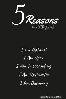 5 Reasons to NEVER give up! I Am Optimal I Am Open I Am Outstanding I Am Optimistic I Am Outgoing