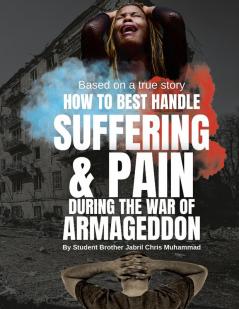 How To Best Handle Suffering & Pain during The War of Armageddon