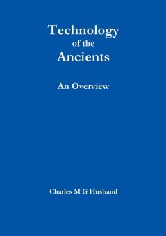 Technology of the Ancients : an Overview