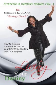 Living Your Destiny: Learn how to release the favor of God while walking out your purpose.