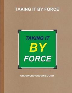 TAKING IT BY FORCE