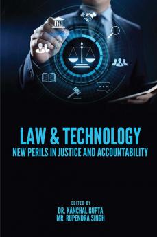 Law & Technology: New Perils In Justice And Accountability