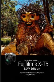 The Complete Guide to Fujifilm's X-T5 (B&W Edition)