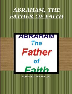 ABRAHAM THE FATHER OF FAITH