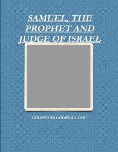 SAMUEL THE PROPHET AND JUDGE OF ISRAEL
