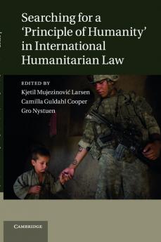 Searching for a 'Principle of Humanity' in International Humanitarian Law