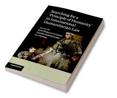 Searching for a 'Principle of Humanity' in International Humanitarian Law