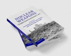 Nuclear Weapons under International Law