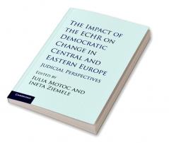 The Impact of the ECHR on Democratic Change in Central and Eastern Europe