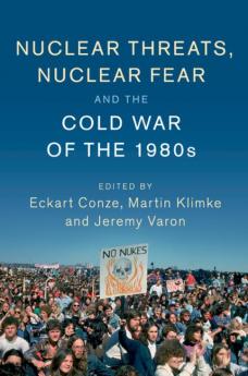 Nuclear Threats Nuclear Fear and the Cold War of the 1980s