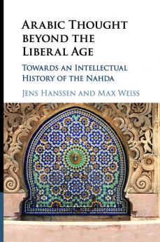 Arabic Thought beyond the Liberal Age