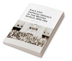 Race and Imperial Defence in the British World 1870-1914
