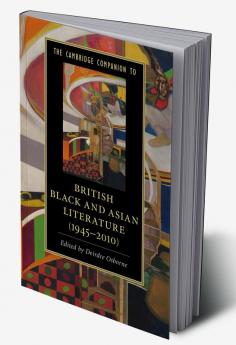 The Cambridge Companion to British Black and Asian Literature (1945-2010)