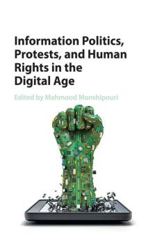 Information Politics Protests and Human Rights in the Digital Age