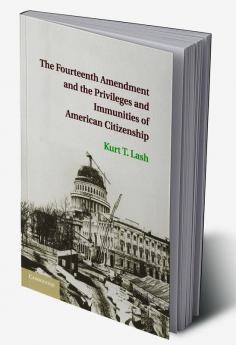 The Fourteenth Amendment and the Privileges and Immunities of American Citizenship